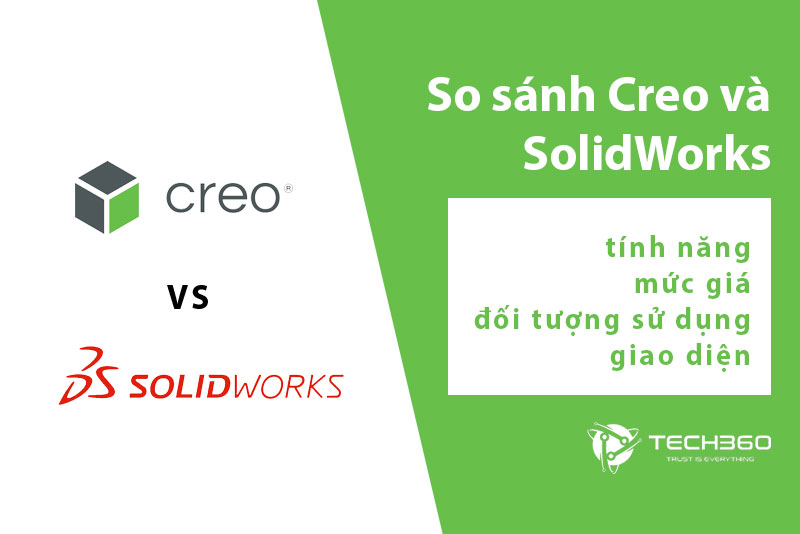 So sánh Creo và Solidworks, phần mềm nào tốt hơn